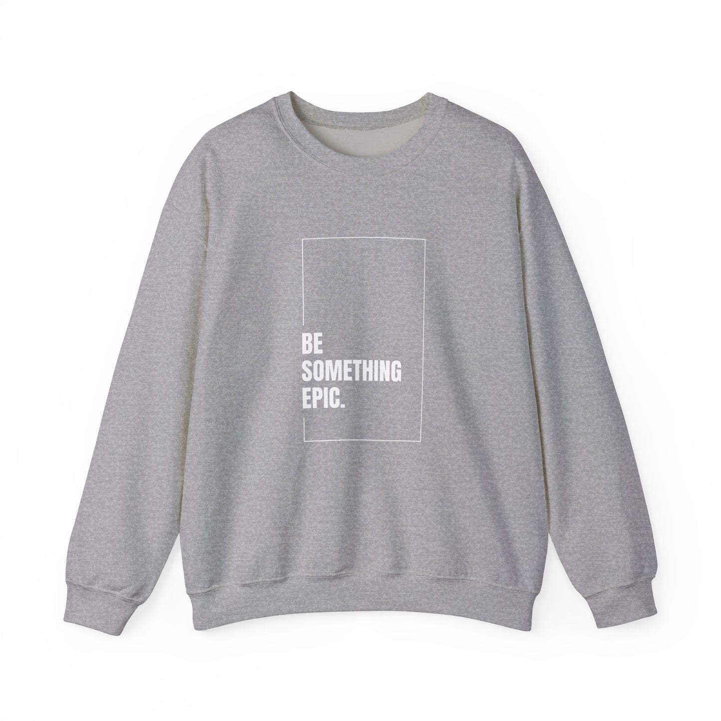 The Be Epic Crewneck Sweatshirt